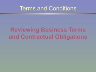 Terms and Conditions Reviewing Business Terms and Contractual Obligations 