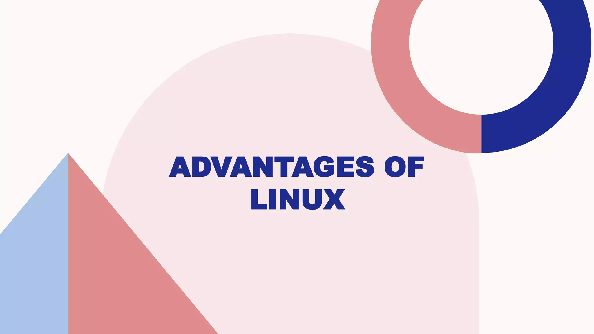 ADVANTAGES OF
LINUX
 