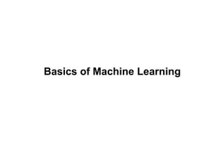 Basics of Machine Learning
 