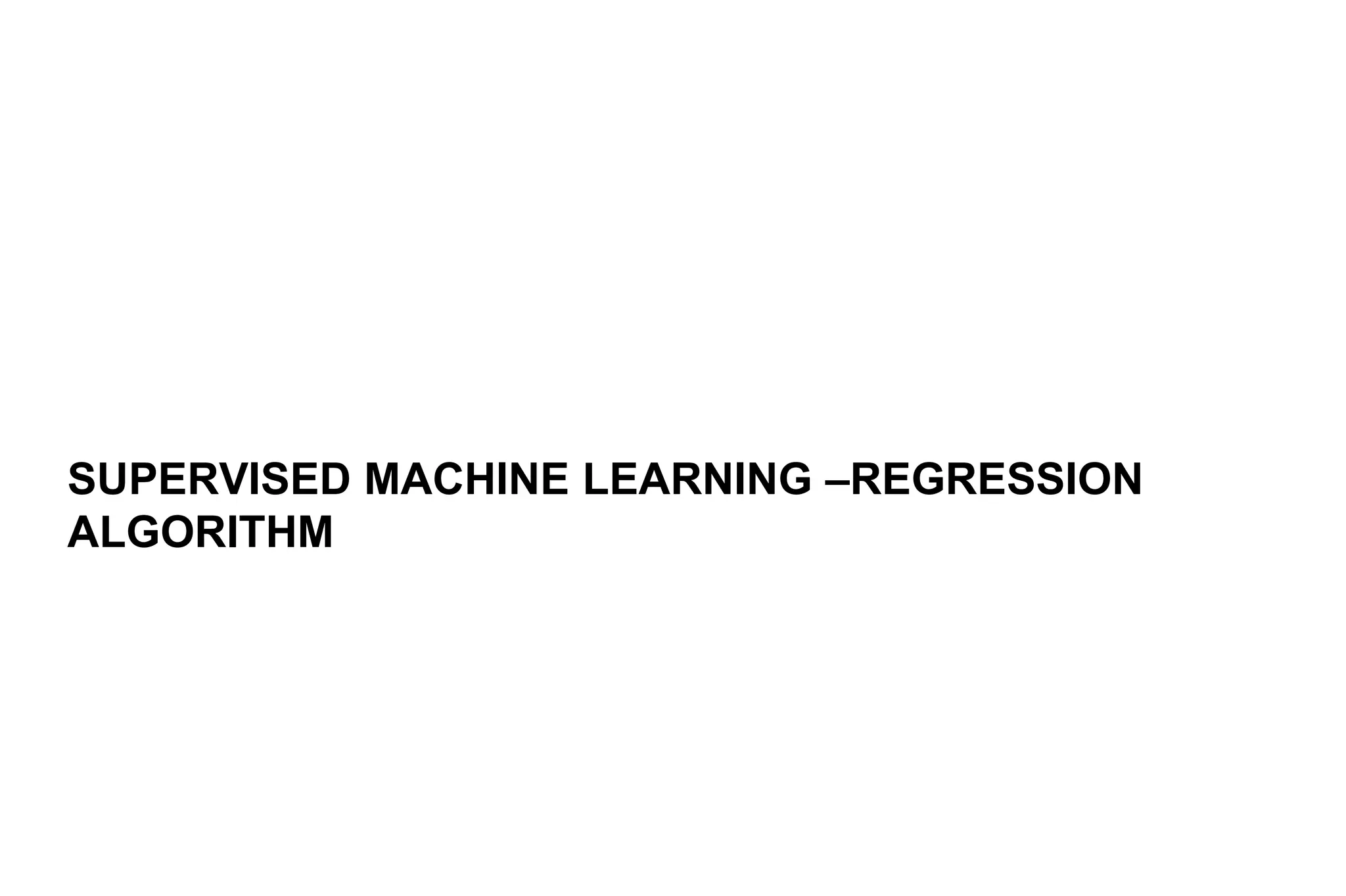 SUPERVISED MACHINE LEARNING –REGRESSION
ALGORITHM