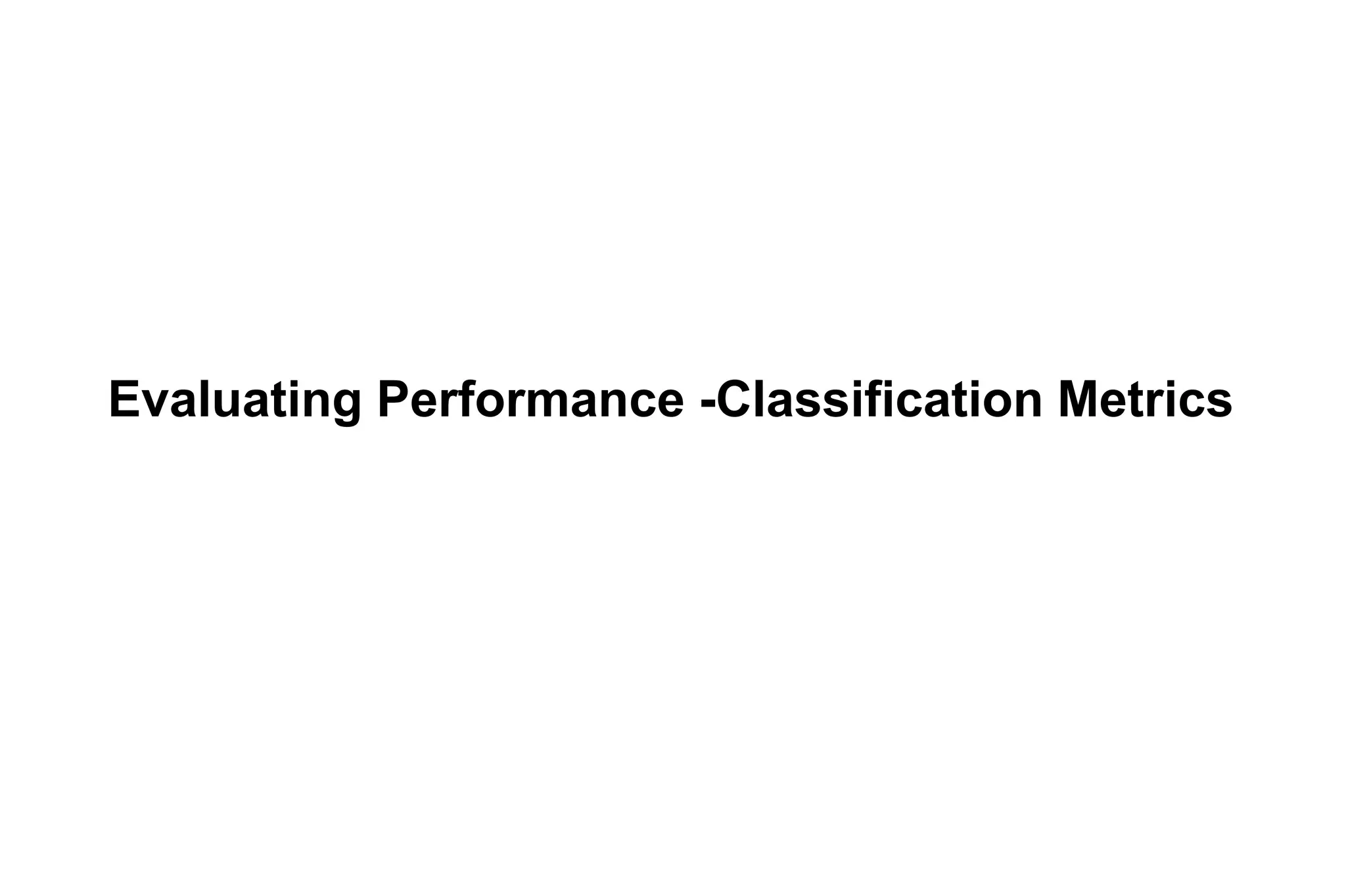 Evaluating Performance -Classification Metrics