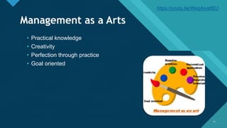Click to edit Master title style
1010
Management as a Arts
• Practical knowledge
• Creativity
• Perfection through practice
• Goal oriented
https://youtu.be/WeqAivattEU
 