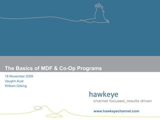18 November 2009 Vaughn Aust William Gilsing The Basics of MDF & Co-Op Programs 