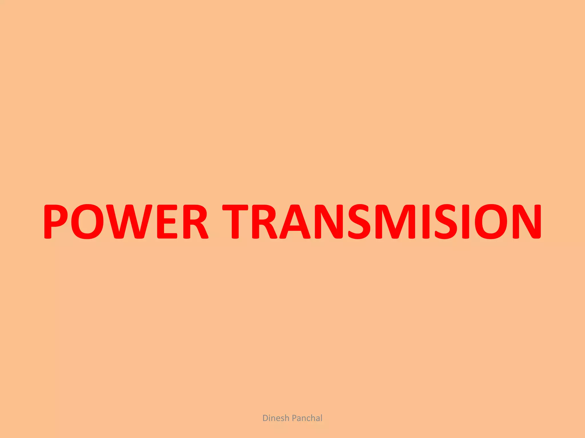 POWER TRANSMISION
Dinesh Panchal
 