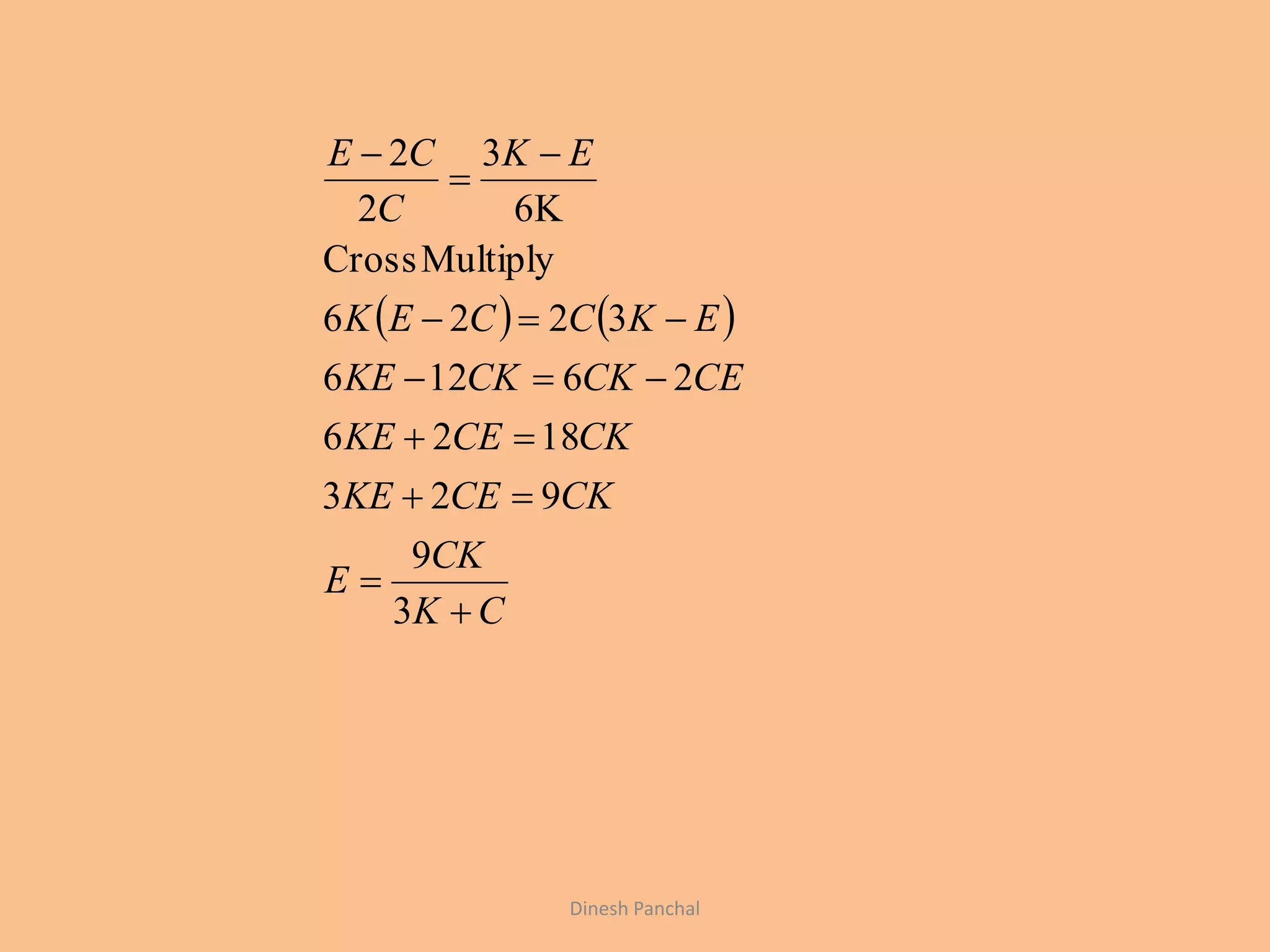    
CK
CK
E
CKCEKE
CKCEKE
CECKCKKE
EKCCEK
EK
C
CE









3
9
923
1826
26126
3226
MultiplyCross
6K
3
2
2
Dinesh Panchal
 