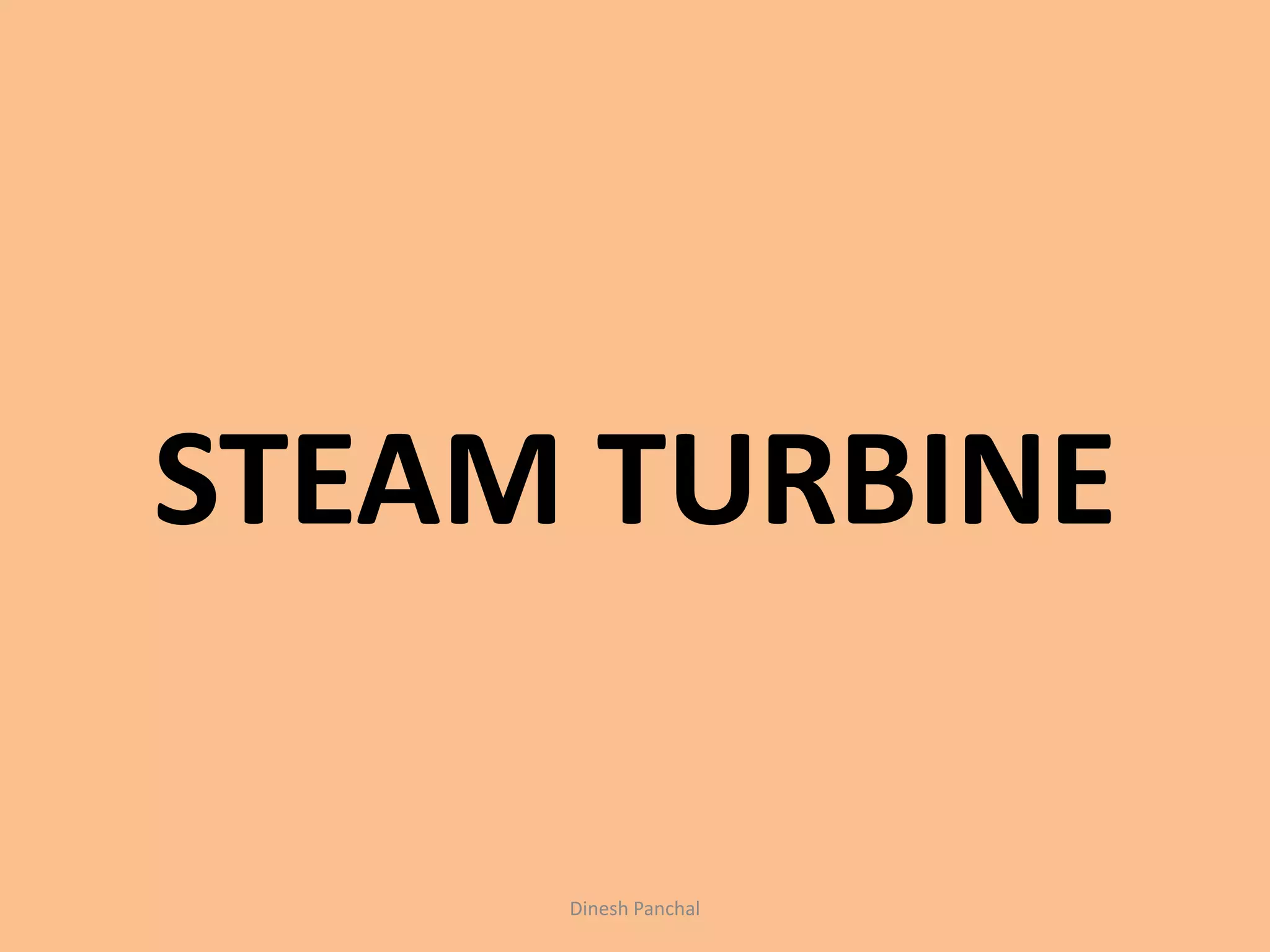 STEAM TURBINE
Dinesh Panchal
 