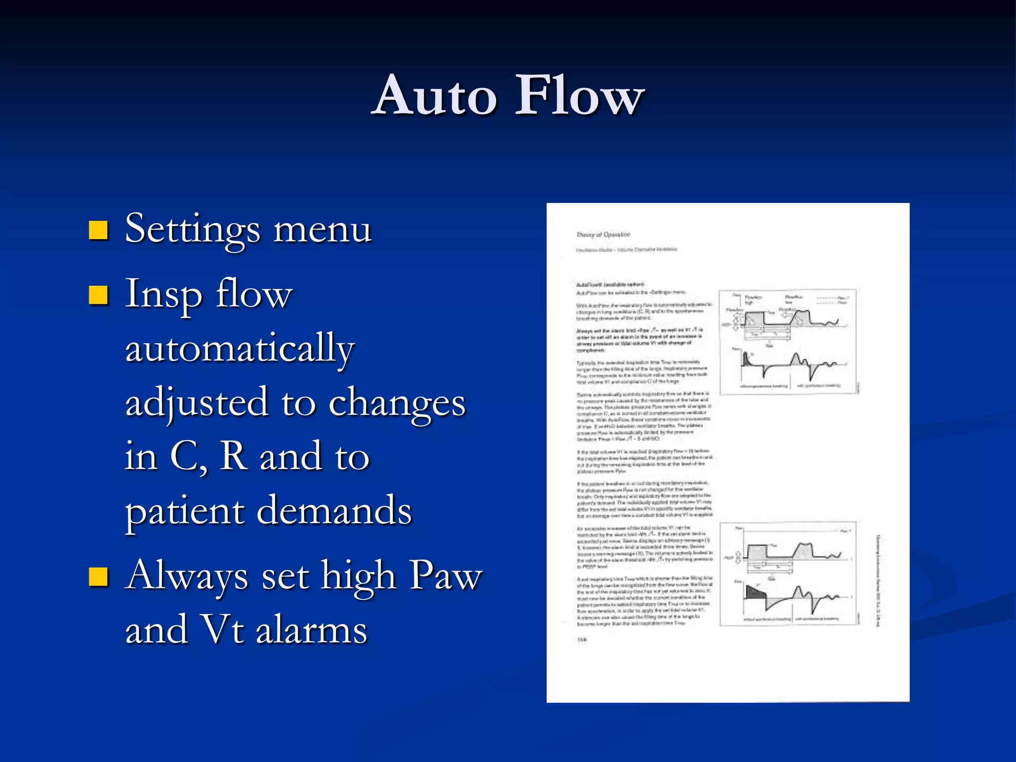 Auto Flow
 Settings menu
 Insp flow
automatically
adjusted to changes
in C, R and to
patient demands
 Always set high Paw
and Vt alarms
 