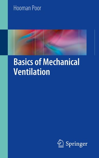 Basics of Mechanical
Ventilation
Hooman Poor
123
 