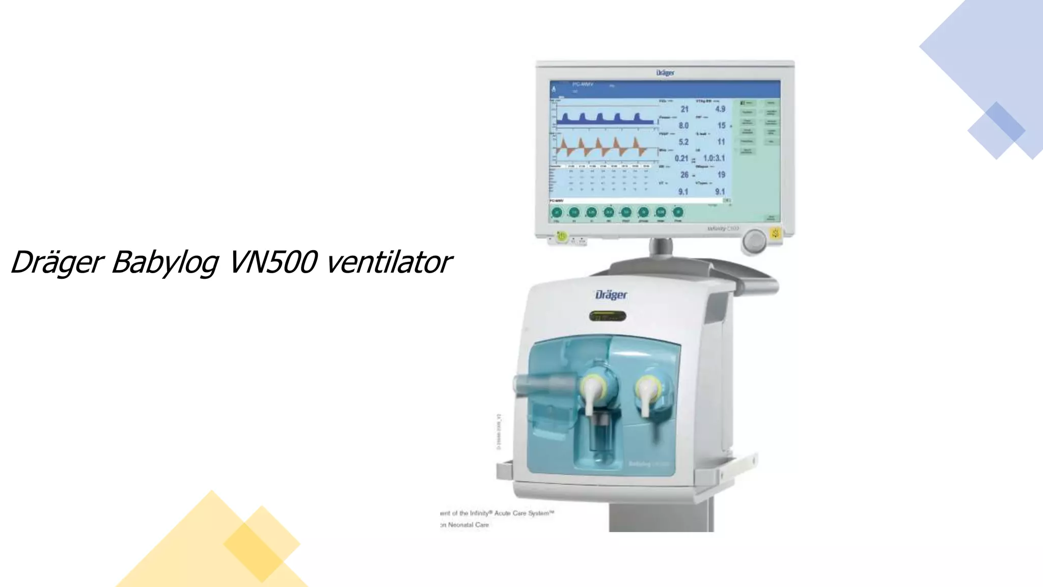 DRÄGER BABYLOG®
VN500
Dräger Babylog VN500 ventilator
 