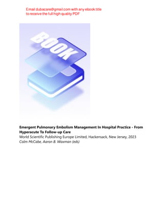 Emergent Pulmonary Embolism Management In Hospital Practice - From
Hyperacute To Follow-up Care
World Scientific Publishing Europe Limited, Hackensack, New Jersey, 2023
Colm McCabe, Aaron B. Waxman (eds)
 