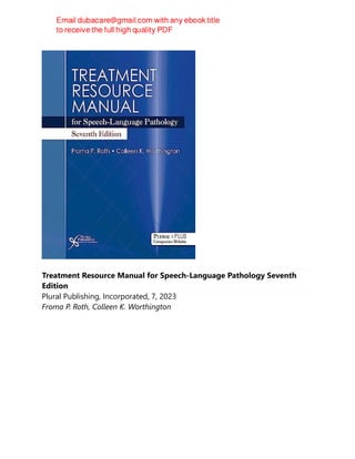 Treatment Resource Manual for Speech-Language Pathology Seventh
Edition
Plural Publishing, Incorporated, 7, 2023
Froma P. Roth, Colleen K. Worthington
 