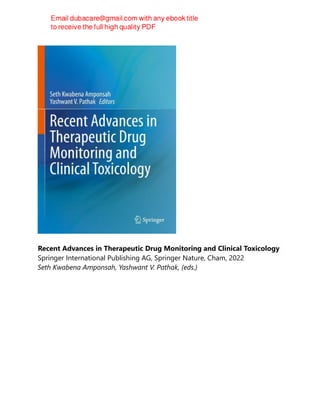 Recent Advances in Therapeutic Drug Monitoring and Clinical Toxicology
Springer International Publishing AG, Springer Nature, Cham, 2022
Seth Kwabena Amponsah, Yashwant V. Pathak, (eds.)
 