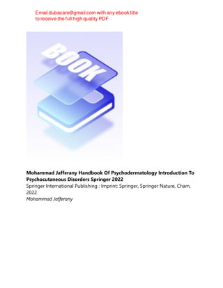 Mohammad Jafferany Handbook Of Psychodermatology Introduction To
Psychocutaneous Disorders Springer 2022
Springer International Publishing : Imprint: Springer, Springer Nature, Cham,
2022
Mohammad Jafferany
 