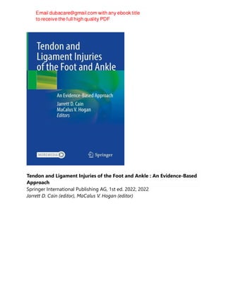 Tendon and Ligament Injuries of the Foot and Ankle : An Evidence-Based
Approach
Springer International Publishing AG, 1st ed. 2022, 2022
Jarrett D. Cain (editor), MaCalus V. Hogan (editor)
 