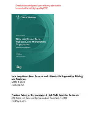 New Insights on Acne, Rosacea, and Hidradenitis Suppurativa: Etiology
and Treatment
MDPI, 1, 2024
Hei Sung Kim
Practical Primer of Dermatology: A High Yield Guide for Residents
CRC Press LLC, Series in Dermatological Treatment, 1, 2024
Matthew L. Hrin
 