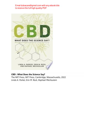 CBD : What Does the Science Say?
The MIT Press, MIT Press, Cambridge, Massachusetts, 2022
Linda A. Parker, Erin M. Rock, Raphael Mechoulam
 