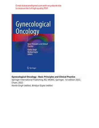 Gynecological Oncology : Basic Principles and Clinical Practice
Springer International Publishing AG; MOXIC; Springer, 1st edition 2022,
Cham, 2022
Kavita Singh (editor), Bindiya Gupta (editor)
 