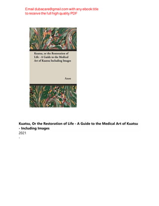 Kuatsu, Or the Restoration of Life - A Guide to the Medical Art of Kuatsu
- Including Images
2021
-
 