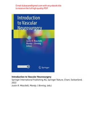 Introduction to Vascular Neurosurgery
Springer International Publishing AG, Springer Nature, Cham, Switzerland,
2022
Justin R. Mascitelli, Mandy J. Binning, (eds.)
 