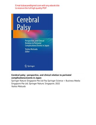 Cerebral palsy : perspective, and clinical relation to perinatal
complications/events in Japan
Springer Nature Singapore Pte Ltd Fka Springer Science + Business Media
Singapore Pte Ltd, Springer Nature, Singapore, 2022
Yoshio Matsuda
 