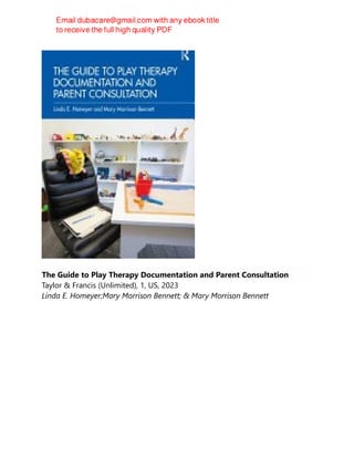 The Guide to Play Therapy Documentation and Parent Consultation
Taylor & Francis (Unlimited), 1, US, 2023
Linda E. Homeyer;Mary Morrison Bennett; & Mary Morrison Bennett
 
