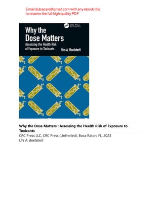 Why the Dose Matters : Assessing the Health Risk of Exposure to
Toxicants
CRC Press LLC, CRC Press (Unlimited), Boca Raton, FL, 2023
Urs A. Boelsterli
 