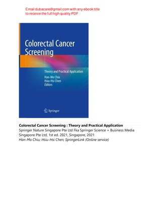 Colorectal Cancer Screening : Theory and Practical Application
Springer Nature Singapore Pte Ltd Fka Springer Science + Business Media
Singapore Pte Ltd, 1st ed. 2021, Singapore, 2021
Han-Mo Chiu; Hsiu-Hsi Chen; SpringerLink (Online service)
 