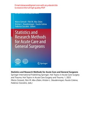 Statistics and Research Methods for Acute Care and General Surgeons
Springer International Publishing Springer, Hot Topics in Acute Care Surgery
and Trauma, Hot Topics in Acute Care Surgery and Trauma, 1, 2023
Marco Ceresoli, Fikri M. Abu-Zidan, Kristan L. Staudenmayer, Fausto Catena,
Federico Coccolini, (eds.)
 