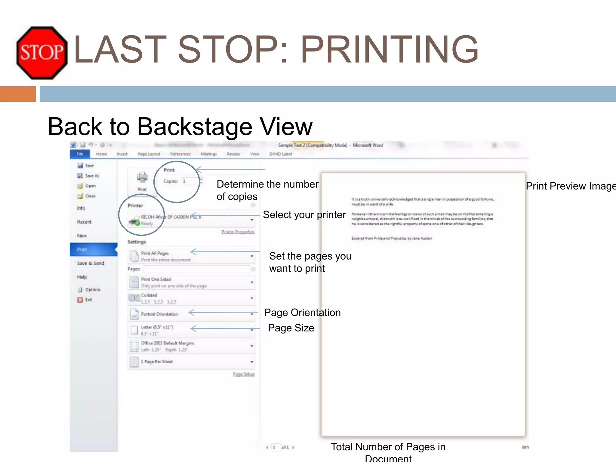 LAST STOP: PRINTING
Back to Backstage View
Determine the number
of copies

Print Preview Image

Select your printer

Set the pages you
want to print

Page Orientation
Page Size

Total Number of Pages in

 