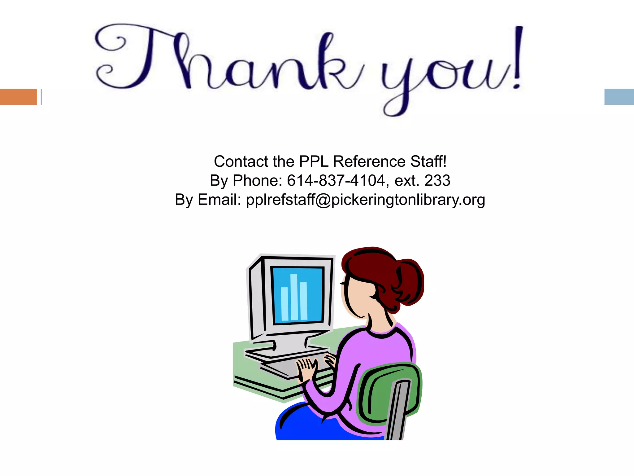 Contact the PPL Reference Staff!
By Phone: 614-837-4104, ext. 233
By Email: pplrefstaff@pickeringtonlibrary.org

 