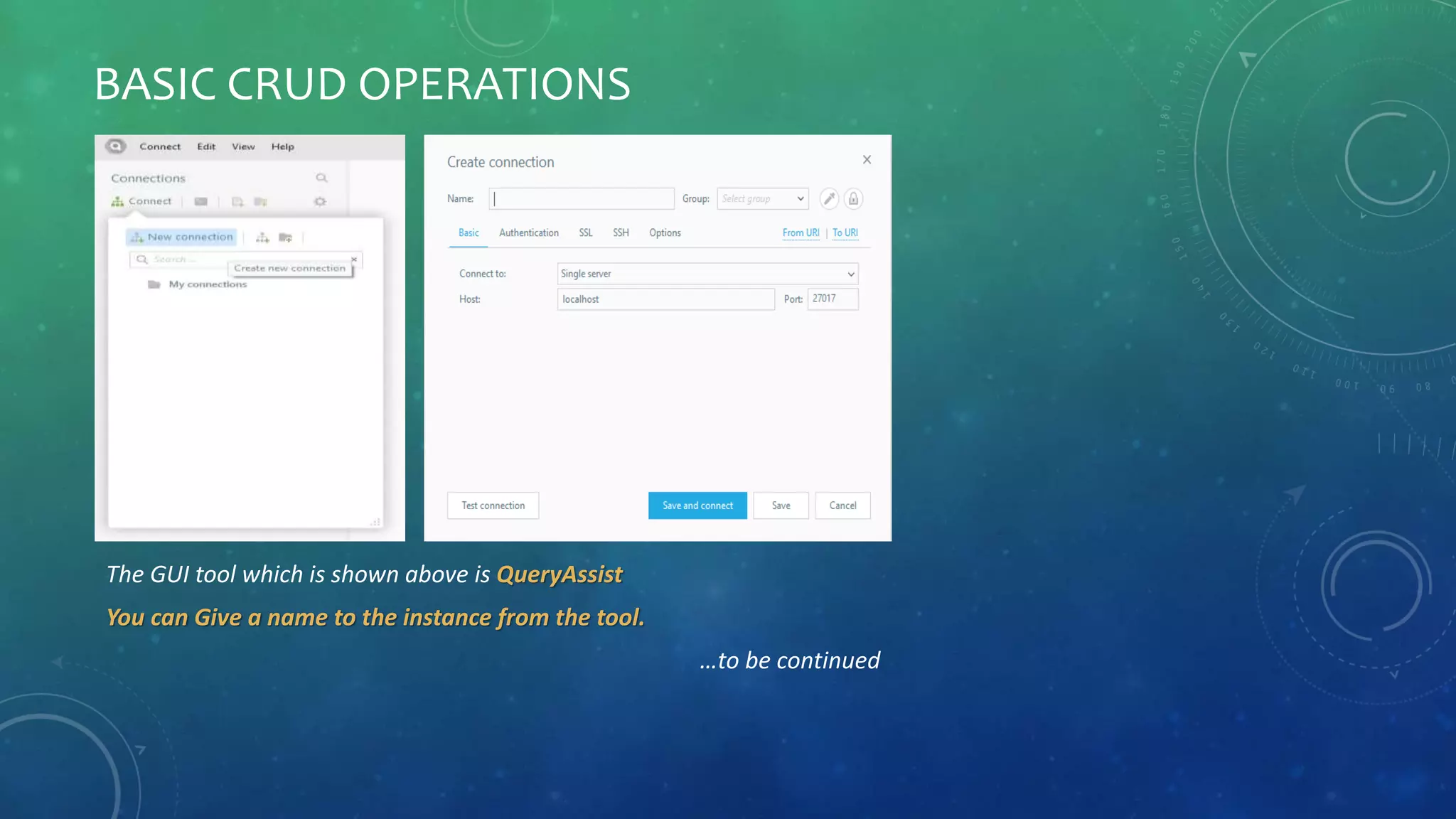 BASIC CRUD OPERATIONS
The GUI tool which is shown above is QueryAssist
You can Give a name to the instance from the tool.
…to be continued
 