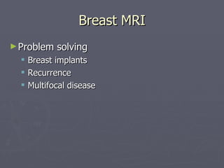 Breast MRI Problem solving Breast implants Recurrence Multifocal disease 