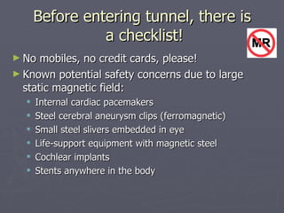 Before entering tunnel, there is  a checklist! <ul><li>No mobiles, no credit cards, please! </li></ul><ul><li>Known potent...