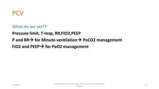 PCV
What do we set??
Pressure limit, T-Insp, RR,FIO2,PEEP
P and RR for Minute ventilation PaCO2 management
FiO2 and PEEP for PaO2 management
5/28/2021
Department of Anesthesiology and intensive care, Dadeldhura
Hospital
38
 