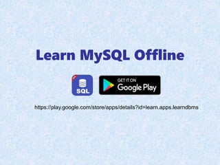 Learn MySQL Offline
https://play.google.com/store/apps/details?id=learn.apps.learndbms
 