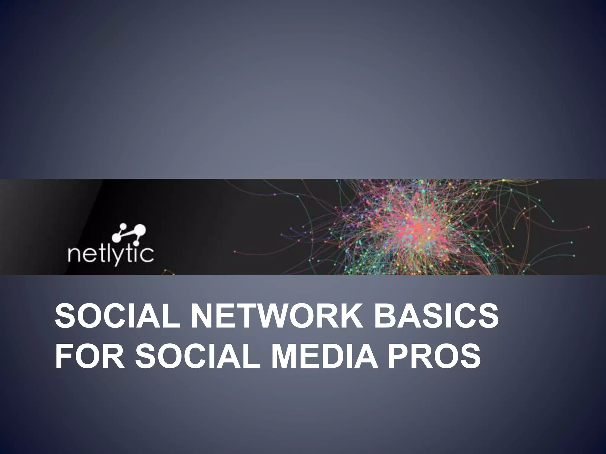 SOCIAL NETWORK BASICS
FOR SOCIAL MEDIA PROS
 
