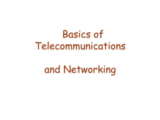 Basics of  Telecommunications  and Networking 