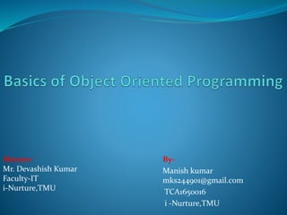 By-
Manish kumar
mks244901@gmail.com
TCA1650016
i -Nurture,TMU
Mentor-
Mr. Devashish Kumar
Faculty-IT
i-Nurture,TMU
 