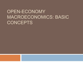 OPEN-ECONOMY
MACROECONOMICS: BASIC
CONCEPTS
 