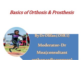 Basics of Orthosis & Prosthesis
1
 