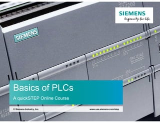 www.usa.siemens.com/step
© Siemens Industry, Inc.
Basics of PLCs
A quickSTEP Online Course
 