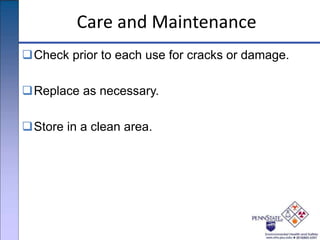 Care and Maintenance
Check prior to each use for cracks or damage.
Replace as necessary.
Store in a clean area.
 