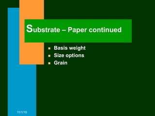 Substrate – Paper continued
               Basis weight
               Size options
               Grain




11/1/10
 