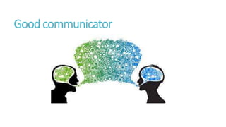 Good communicator
 