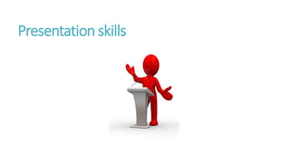 Presentation skills
 