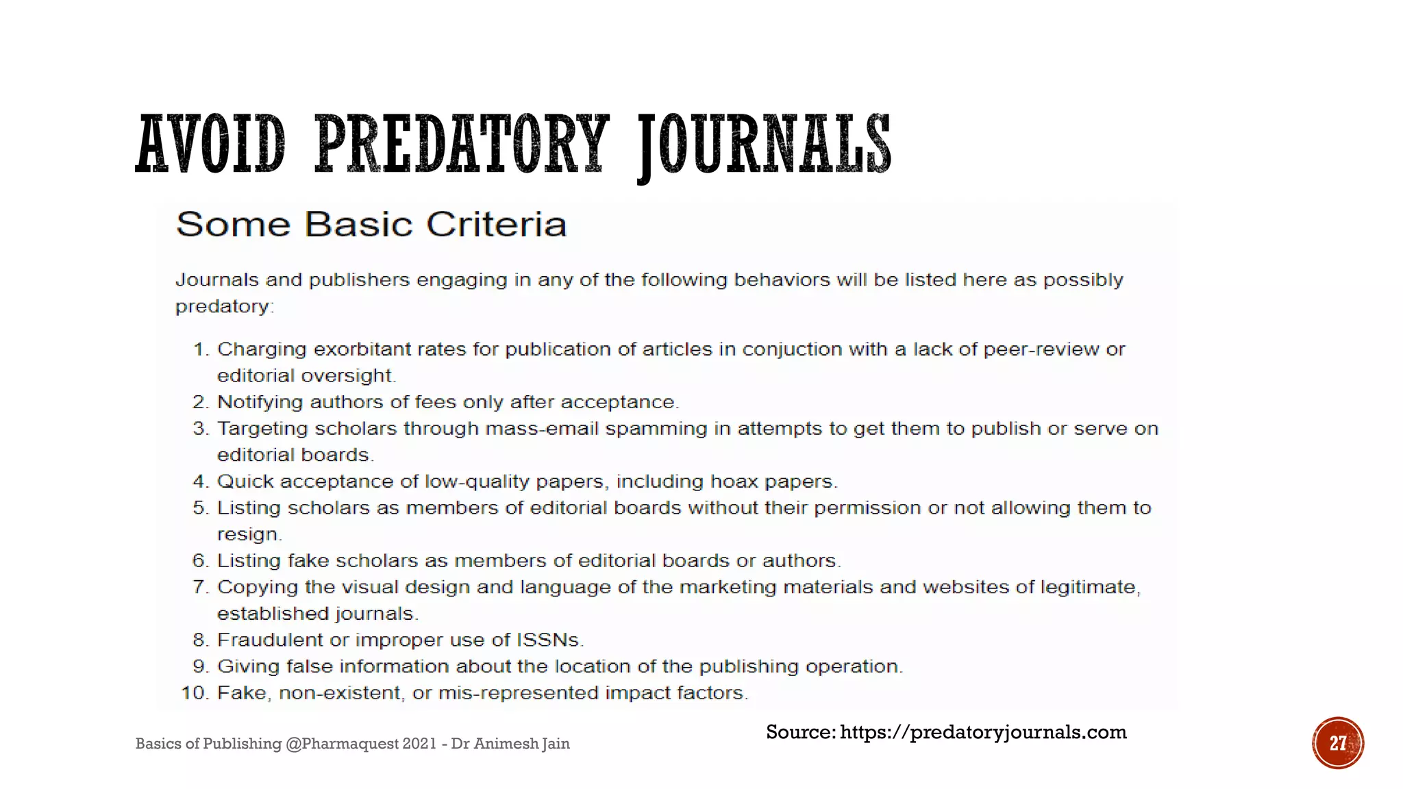 Basics of Publishing @Pharmaquest 2021 - Dr Animesh Jain 27
Source: https://predatoryjournals.com
 