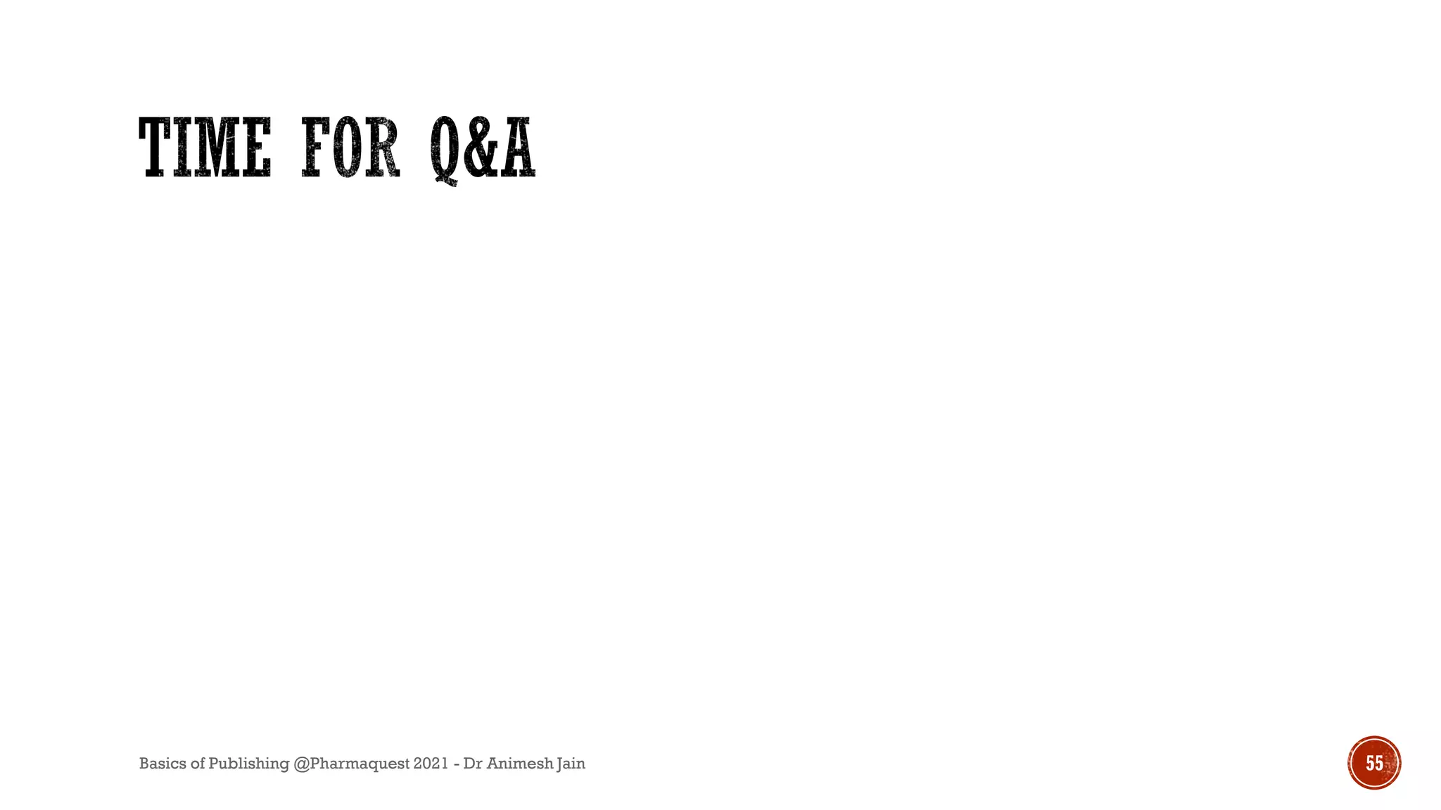 Basics of Publishing @Pharmaquest 2021 - Dr Animesh Jain 55
 