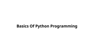 Basics Of Python Programming
 