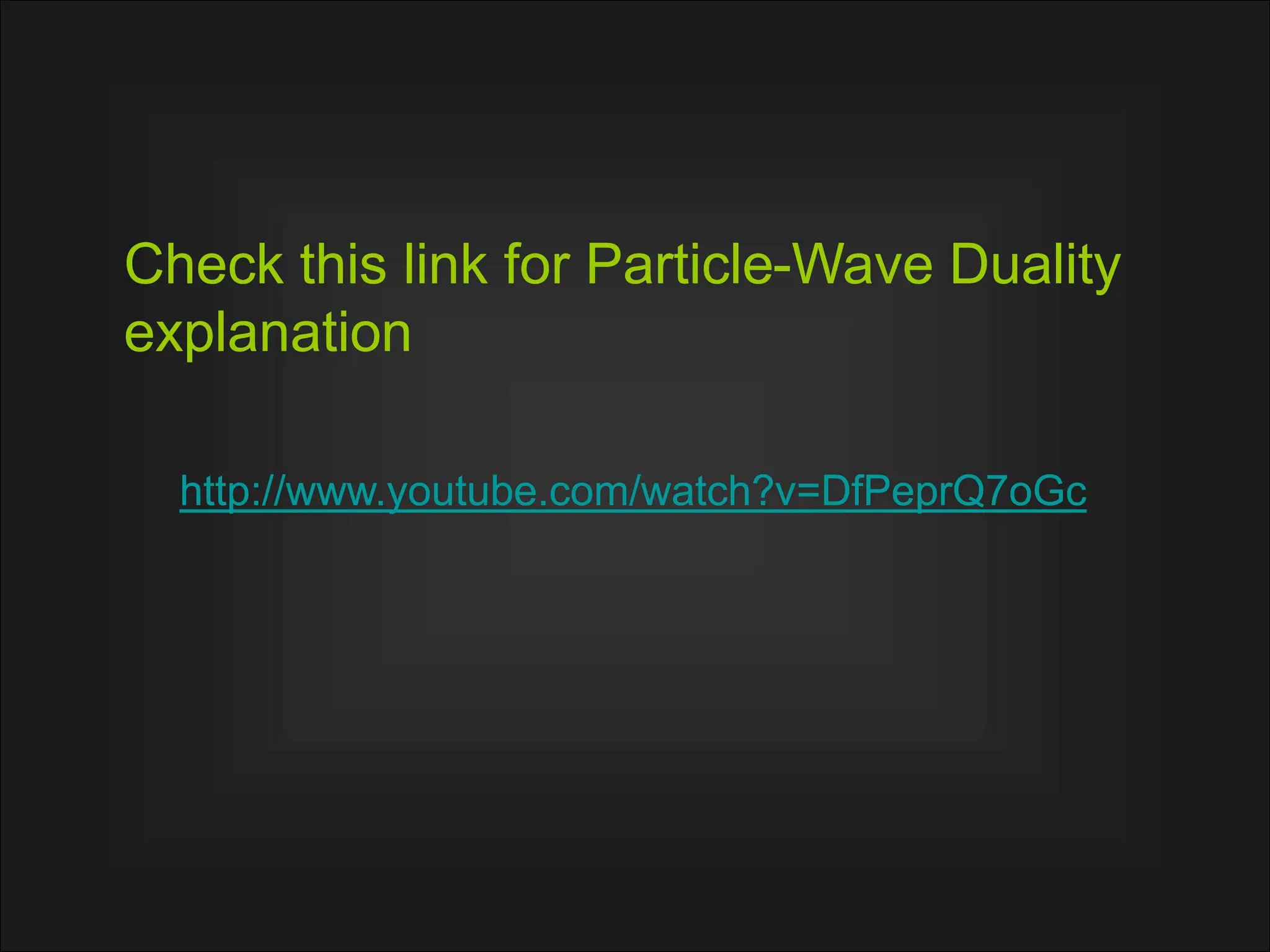 Check this link for Particle-Wave Duality
explanation
http://www.youtube.com/watch?v=DfPeprQ7oGc
Check this link for Particle-Wave Duality
explanation
http://www.youtube.com/watch?v=DfPeprQ7oGc
 