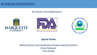 ACKNOWLEDGEMENTS
All mentors and collaborators!
Special Thanks
Medical Device and Combination Product Specialty Section
Grace Patlewicz
Chris Grulke
 